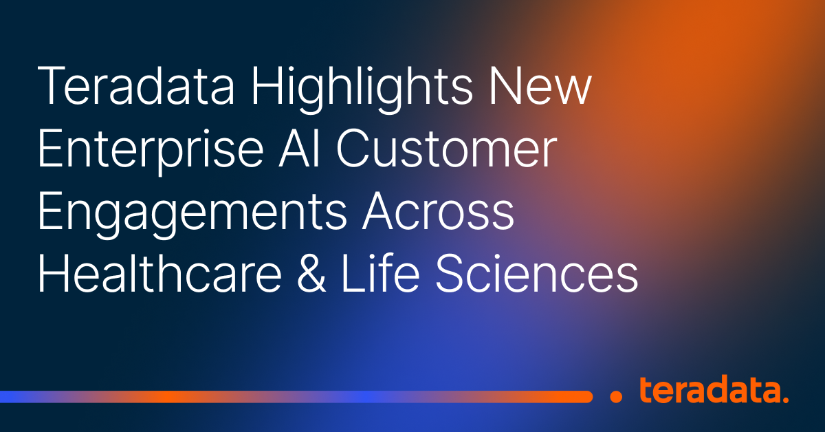 Teradata Highlights New Enterprise AI Customer Engagements Across Healthcare & Life Sciences