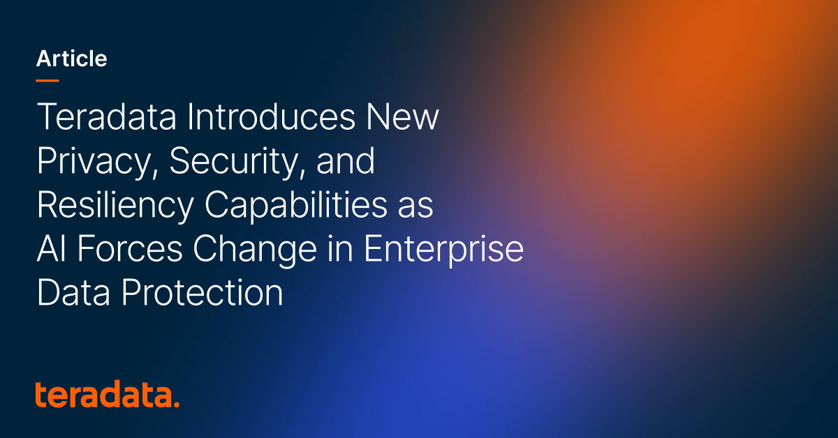 Teradata Introduces New Privacy, Security, and Resiliency Capabilities as AI Forces Change in Enterprise Data Protection